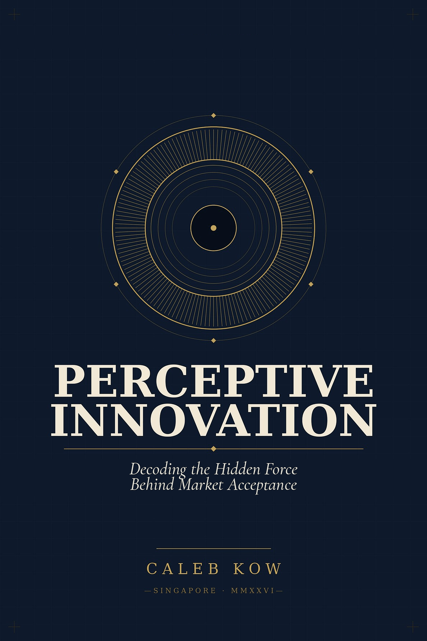 Perceptive Innovation — Decoding the Hidden Force Behind Market Acceptance, by Caleb Kow